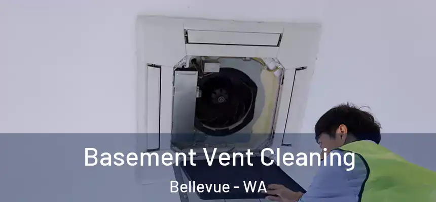 Basement Vent Cleaning Bellevue - WA