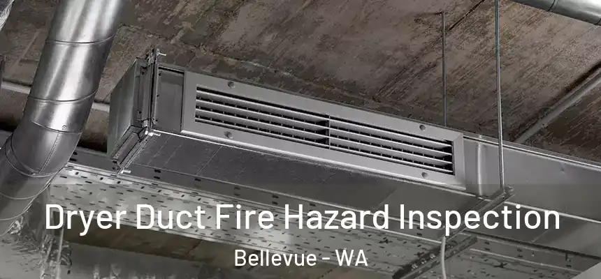  Dryer Duct Fire Hazard Inspection Bellevue - WA