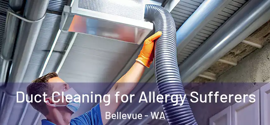  Duct Cleaning for Allergy Sufferers Bellevue - WA