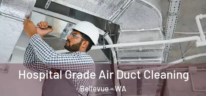 Hospital Grade Air Duct Cleaning Bellevue - WA