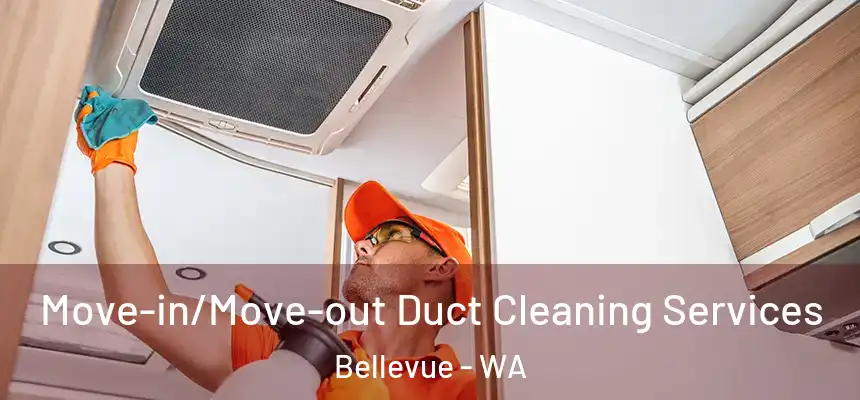  Move-in/Move-out Duct Cleaning Services Bellevue - WA