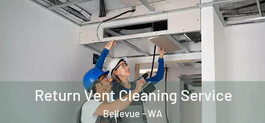  Return Vent Cleaning Service Bellevue - WA